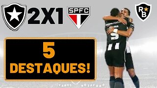 CINCO DESTAQUES DE BOTAFOGO 2 X 1 SÃO PAULO