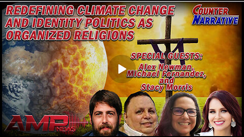 Redefining Climate Change and Identity Politics as Organized Religions | Counter Narrative Ep. 141