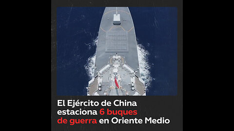 China envía seis de sus barcos de guerra a Oriente Medio