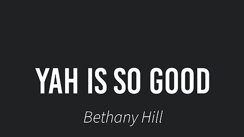 Yah is so good- Bethany Hill