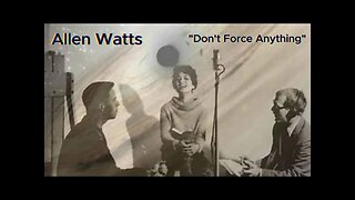 Allen Watts Don't Force Anything