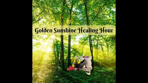 Golden Sunshine Healing Hour ~ Special Guest: Rev. Tiffany White Sage Woman ~ 28 March 2022