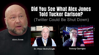 Dr. Peter McCullough: Did You See What Alex Jones Told Tucker Carlson? (Twitter Could Be Shut Down)