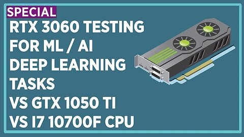 How Good is RTX 3060 for ML AI Deep Learning Tasks and Comparison With GTX 1050 Ti and i7 10700F CPU