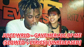 Juice WRLD - Gave Her All Of Me (Sped up + Lyrics) [Unreleased]