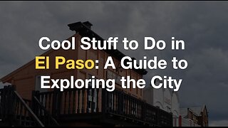 Cool Stuff to Do in El Paso: A Guide to Exploring the City | Stufftodo.us