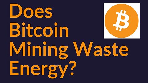 Does Bitcoin Mining Waste Energy?