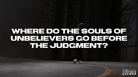 Where do the Souls of Unbelievers go Before the Judgment?