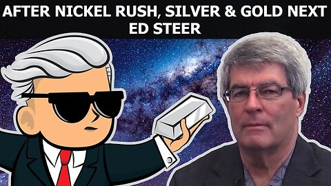 Ed Steer - After Nickel Rush, Silver & Gold Are Next