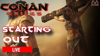 Starting Out // Conan Exiles LIVE