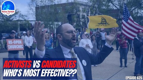 625: Activists vs Candidates Who's Most Effective??