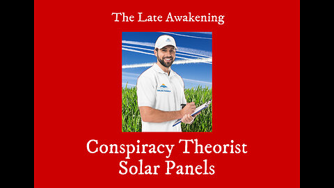 Conspiracy Theorist Solar Panels | The Late Awakening Comedy Podcast