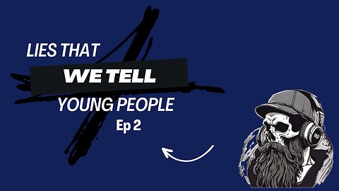 Lies we tell young people episode 2