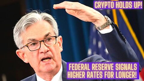 Federal Reserve Signals Higher Rates For Longer! Crypto Holds Up!