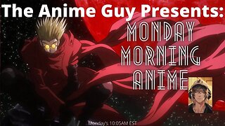 Anime Guy Presents | Monday Morning Anime