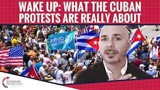 WAKE UP: What The Cuban Protests Are Really About
