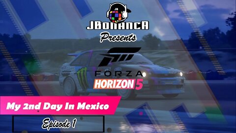 My 2nd Day in Mexico! Episode 1 - #ForzaHorizon5