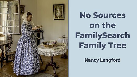 No Sources on the FamilySearch Family Tree - Nancy Langford