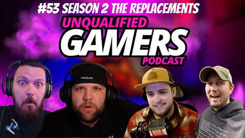 Unqualified Gamers Podcast #53 Season 2 the replacements