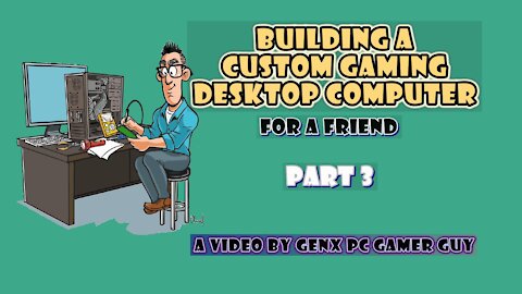 Building a Custom Gaming Desktop PC (Part 3 of 3)