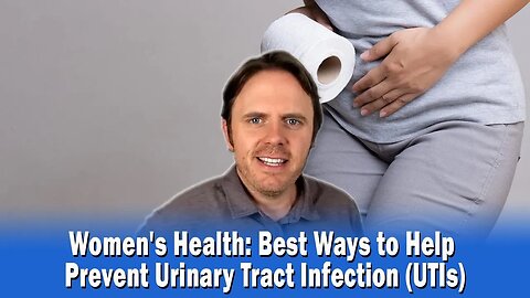 Women's Health: Best Ways to Help Prevent Urinary Tract Infection (UTIs)