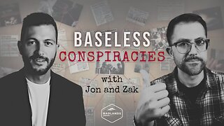 Baseless Conspiracies Ep 85 - 10:30 PM ET -