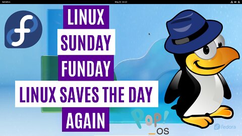 Linux Sunday Funday - Linux Saves The Day Again | Fedora 36 | Pop!_OS