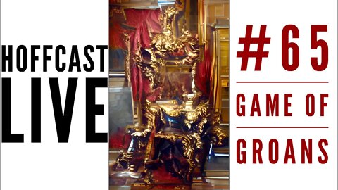 Game of Groans #65 | Hoffcast LIVE