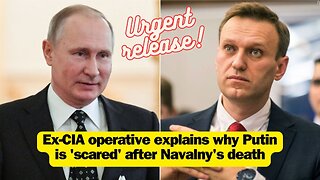 Ex-CIA operative explains why Putin is 'scared' after Navalny's death