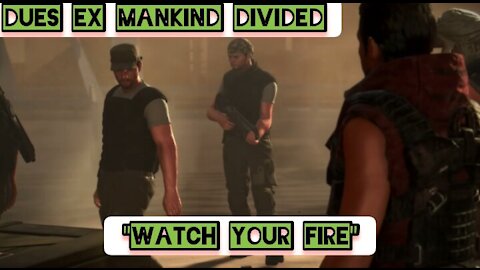 "Watch your fire" — Deus Ex Mankind Divided