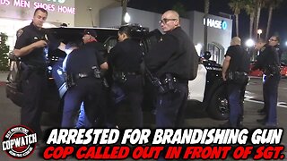 Arrested for Brandishing Gun | Cop Called Out in Front of Sgt. | Copwatch