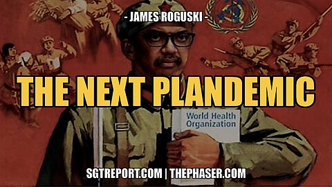 THE NEXT PLANDEMIC -- JAMES ROGUSKI