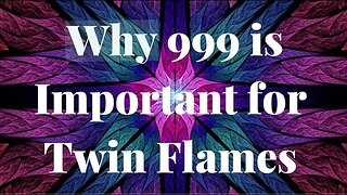 Why 999 is Important for Twin Flames 🔥Are You Seeing 99, 999 & 9999 on Your Twin Flame Journey?
