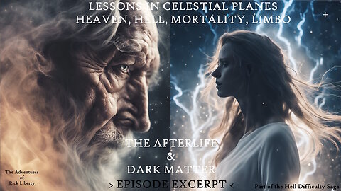 FLASHBACK S4E72 EXCERPT LESSONS-CELESTIAL PLANES-HELL-HEAVEN-LIMBO-DARK MATTER-Rick Liberty