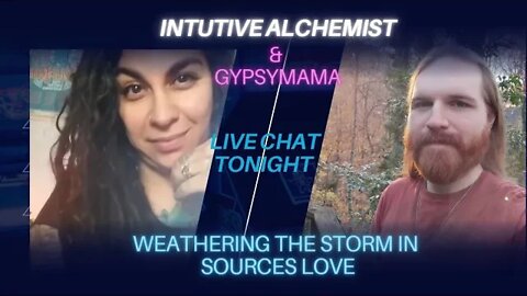 Weathering the Storm by staying centered in Source's Love✨️💖 chat with @Intuitive Alchemist replay