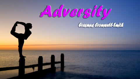 ADVERSITY (WHAT TO DO WHEN INEVITABLY WE RUN INTO IT)