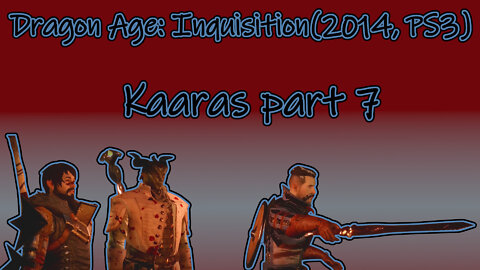Dragon Age: Inquisition(2014, PS3) Longplay - Kaaras Part 7(No Commentary)