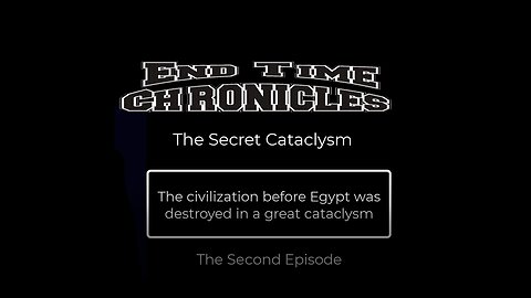 The End Times Chronicles - Episode 2 - The Secret Cataclysm