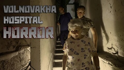 Horror at Volnovakha Hospital (Contains one small shocking scene, parental guidance suggested)