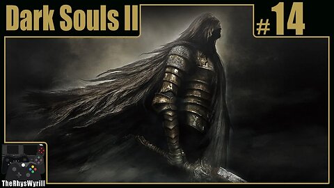 Dark Souls II Playthrough | Part 14