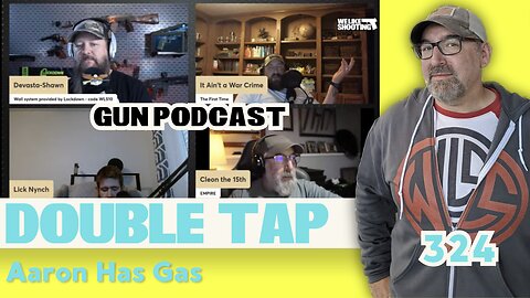 Aaron Has Gas - Double Tap 324 (Gun Podcast)