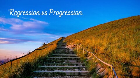 Self Development: Regression vs Progression