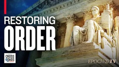 Major Rulings from the Supreme Court is Restoring Constitutional Order in America | Crossroads