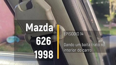 MAZDA 626 1998 - Fazendo um detalhamento por dentro, deixando ZERADO - Episódio 14