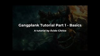 Ácido Cítrico | Gangplank Tutorial Part 1 - The Basics