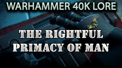 The Rightful Primacy of Man WARHAMMER 40K LORE