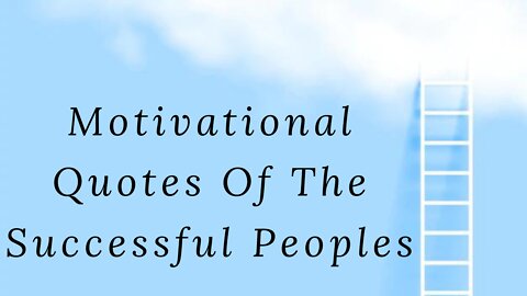 MOTIVATIONAL QUOTES OF THE SUCCESSFUL PEOPLES