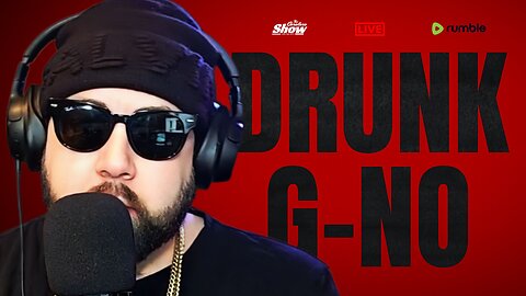 G-NO DRUNK ON STREAM!