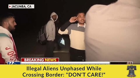 Illegal Aliens Unphased While Crossing Border: "DON'T CARE!"