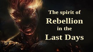 The spirit of Rebellion in the Last Days